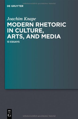 Modern Rhetoric In Culture Arts And Media Joachim Knape Alan L Fortuna