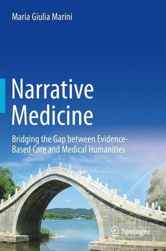 Narrative Medicine Bridging The Gap Between Evidencebased Care And Medical Humanities Maria Giulia Marini