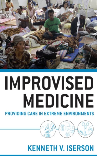 Improvised Medicine Providing Care In Extreme Environments Kenneth Iserson