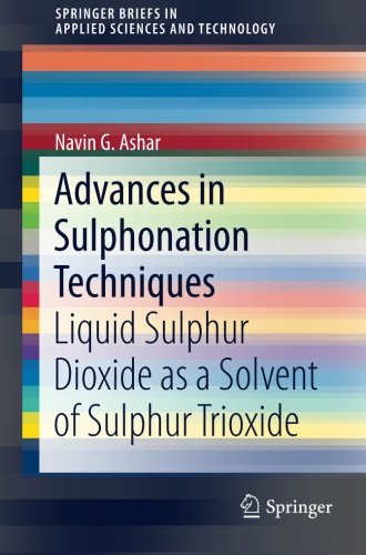 Advances In Sulphonation Techniques Liquid Sulphur Dioxide As A Solvent Of Sulphur Trioxide 1st Ed 2016 Navin G Ashar