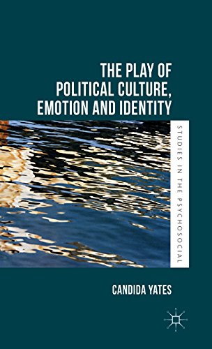 The Play Of Political Culture Emotion And Identity Candida Yates