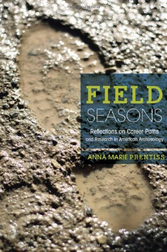 Field Seasons Reflections On Career Paths And Research In American Archaeology 1st Edition Anna Marie Prentiss