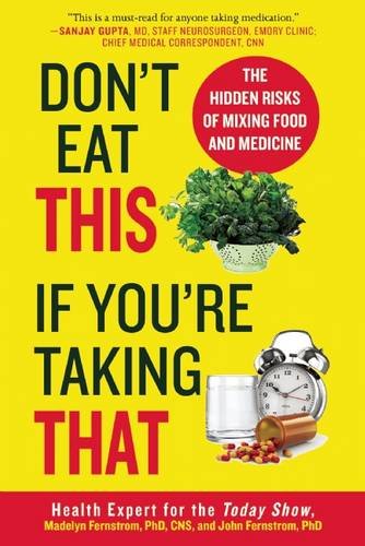Dont Eat This If Youre Taking That The Hidden Risks Of Mixing Food And Medicine Phd Madelyn Fernstrom Cns