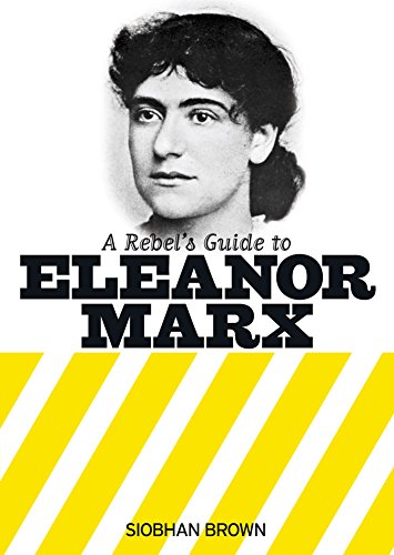A Rebels Guide To Eleanor Marx Siobhan Brown