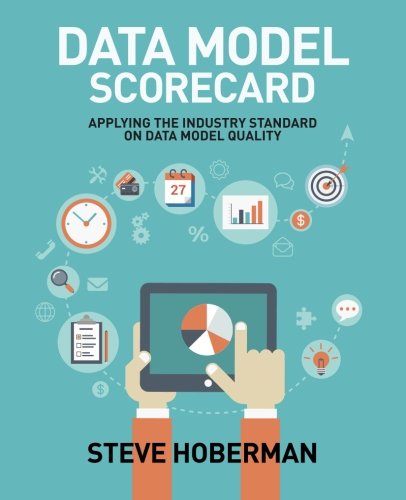 Data Model Scorecard Applying The Industry Standard On Data Model Quality First Steve Hoberman