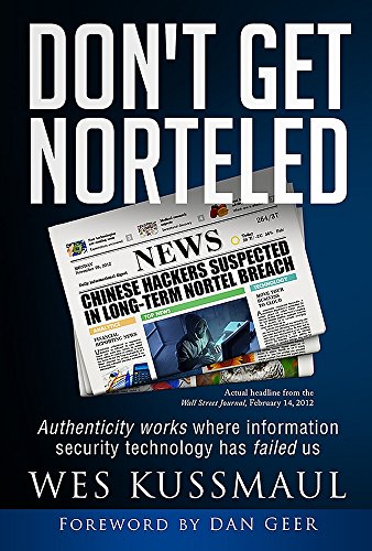 Dont Get Norteled Authenticity Works Where Information Security Technology Has Failed Us Wes Kussmaul