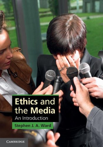 Ethics And The Media An Introduction Stephen J A Ward