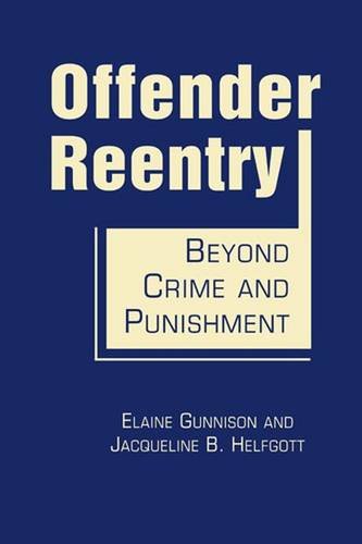 Offender Reentry Beyond Crime And Punishment Elaine Gunnison