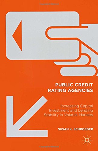 Public Credit Rating Agencies Increasing Capital Investment And Lending Stability In Volatile Markets Susan K Schroeder