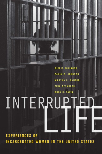 Interrupted Life Experiences Of Incarcerated Women In The United States Rickie Solinger