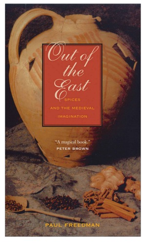 Out Of The East Spices And The Medieval Imaginaton Paul Freedman