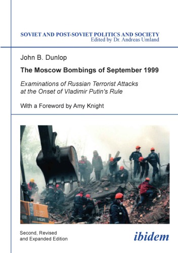 The Moscow Bombings Of September 1999 Examinations Of Russian Terrorist Attacks At The Onset Of Vladimir Putins Rule 2nd 1st 2012 John B Dunlop