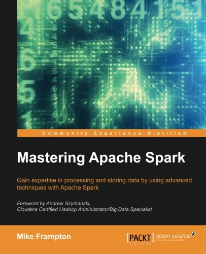 Mastering Apache Spark Mike Frampton