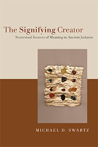 The Signifying Creator Nontextual Sources Of Meaning In Ancient Judaism Michael D Swartz