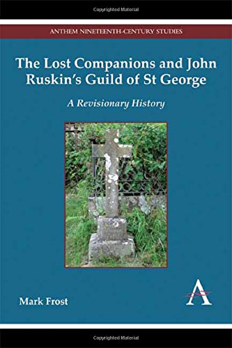 The Lost Companions And John Ruskins Guild Of St George A Revisionary History Mark Frost