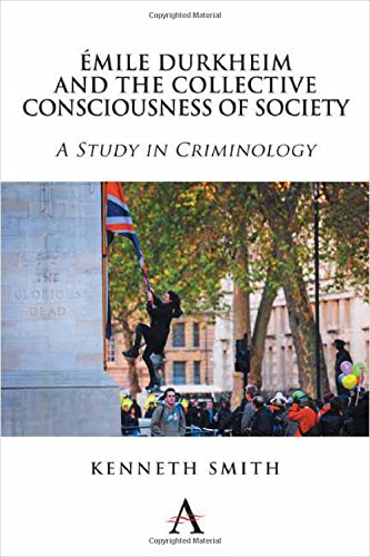 Mile Durkheim And The Collective Consciousness Of Society A Study In Criminology Kenneth Smith