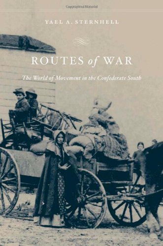 Routes Of War The World Of Movement In The Confederate South First Edition Yael A Sternhell