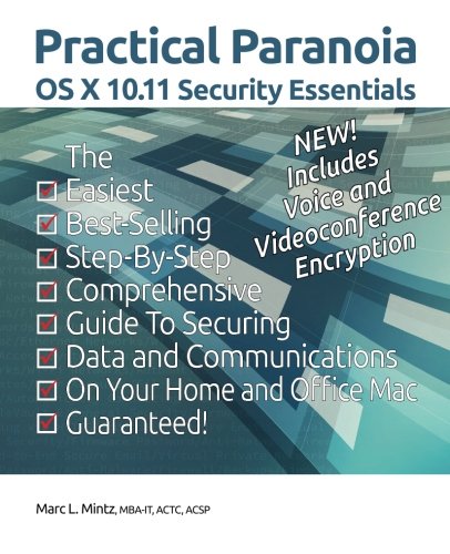 Practical Paranoia Os X 1011 Security Essentials 1st Edition Marc L Mintz