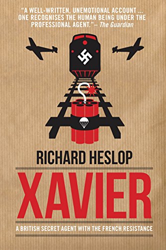 Xavier A British Secret Agent With The French Resistance Richard Heslop