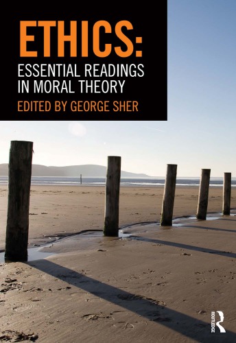 Ethics Essential Readings In Moral Theory 1st Edition George Sher