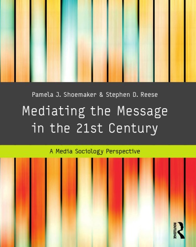 Mediating The Message In The 21st Century A Media Sociology Perspective 3rd Edition Pamela J Shoemaker