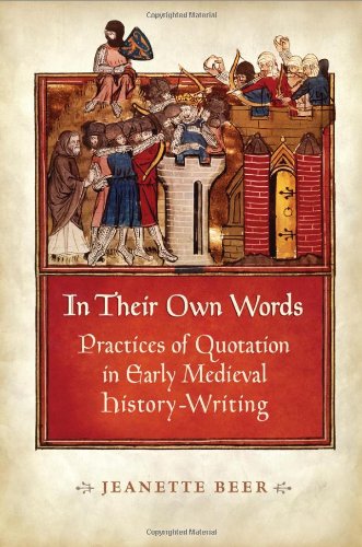 In Their Own Words Practices Of Quotation In Early Medieval Historywriting Jeanette Beer