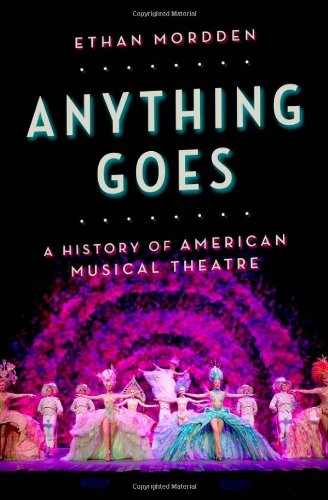 Anything Goes A History Of American Musical Theatre 1st Edition Ethan Mordden