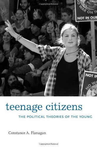 Teenage Citizens The Political Theories Of The Young Constance A Flanagan