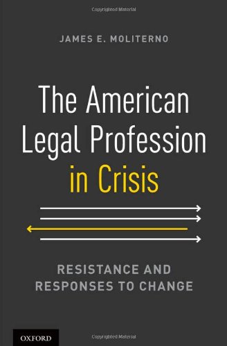 The American Legal Profession In Crisis Resistance And Responses To Change 1st Edition James E Moliterno
