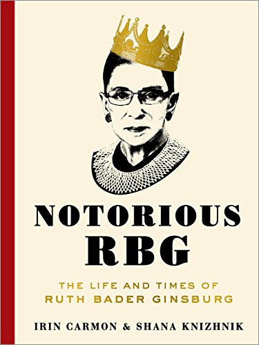 Notorious Rbg The Life And Times Of Ruth Bader Ginsburg Ill Irin Carmon