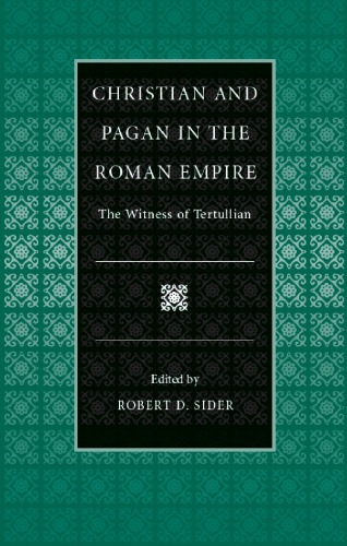 Christian And Pagan In The Roman Empire The Witness Of Tertullian Robert D Sider
