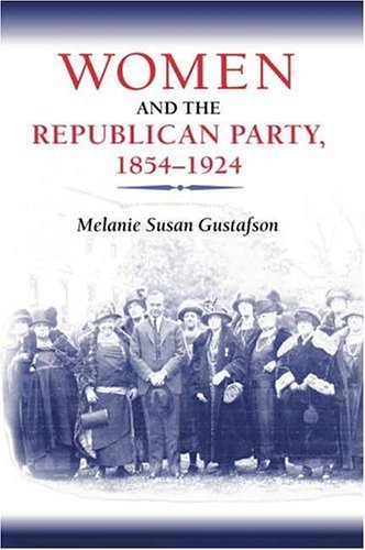 Women And The Republican Party 18541924 Melanie Gustafson