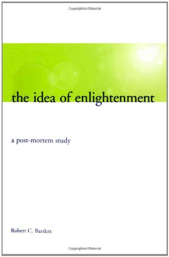The Idea Of Enlightenment A Postmortem Study 1st Robert C Bartlett
