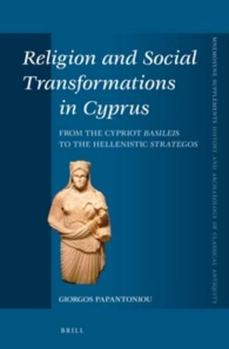 Religion And Social Transformations In Cyprus From The Cypriot Basileis To The Hellenistic Strategos Girogos Papantoniou