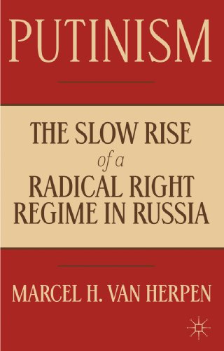 Putinism The Slow Rise Of A Radical Right Regime In Russia Marcel H Van Herpen