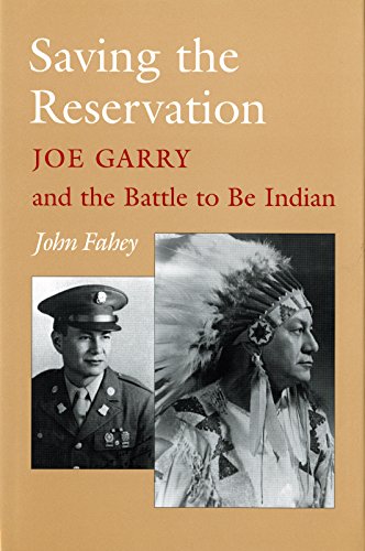 Saving The Reservation Joe Garry And The Battle To Be Indian John Fahey