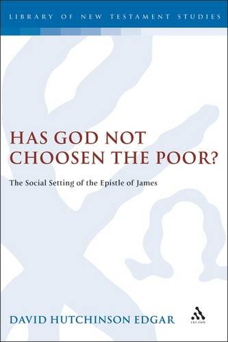 Has God Not Chosen The Poor The Social Setting Of The Epistle Of James 1st Edition David Edgar