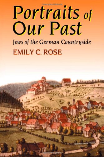 Portraits Of Our Past Jews Of The German Countryside 1st Edition Emily C Rose