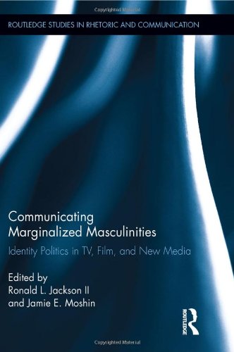 Communicating Marginalized Masculinities Identity Politics In Tv Film And New Media 1st Edition Ronald L Jackson Ii