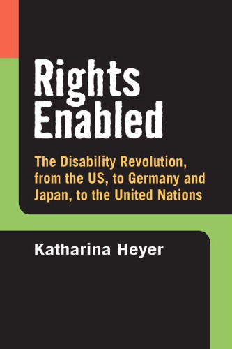 Rights Enabled The Disability Revolution From The Us To Germany And Japan To The United Nations Katharina Heyer