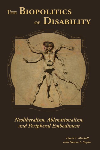 The Biopolitics Of Disability Neoliberalism Ablenationalism And Peripheral Embodiment David T Mitchell