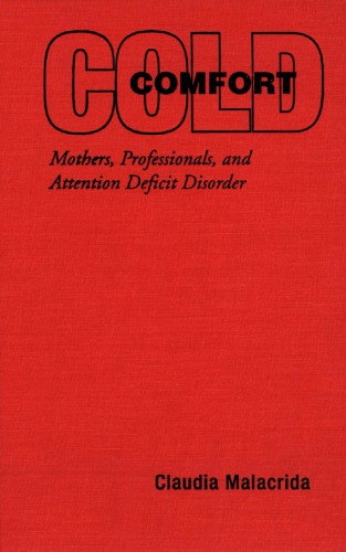Cold Comfort Mothers Professionals And Attention Deficit Hyperactivity Disorder Claudia Malacrida