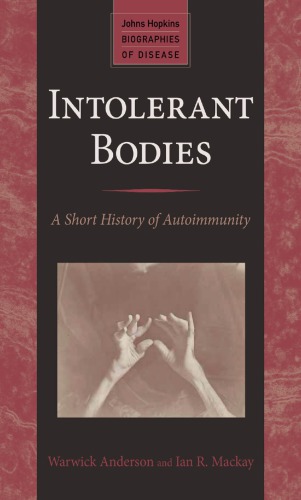Intolerant Bodies A Short History Of Autoimmunity Warwick Anderson And Ian R Mackay