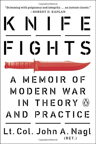 Knife Fights A Memoir Of Modern War In Theory And Practice Reprint John A Nagl