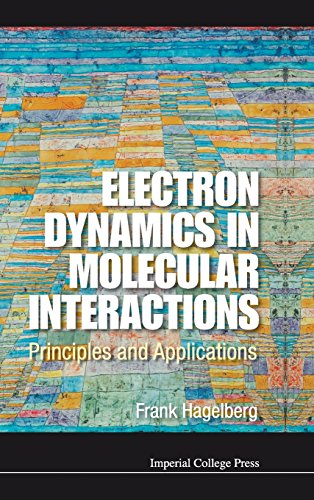 Electron Dynamics In Molecular Interactions Principles And Applications Frank Hagelberg