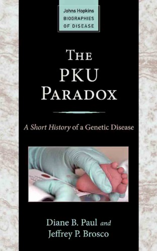 The Pku Paradox A Short History Of A Genetic Disease Diane B Paul And Jeffrey P Brosco