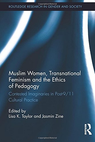 Muslim Women Transnational Feminism And The Ethics Of Pedagogy Contested Imaginaries In Post911 Cultural Practice 1st Edition Lisa K Taylor