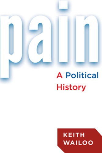 Pain A Political History Keith Wailoo