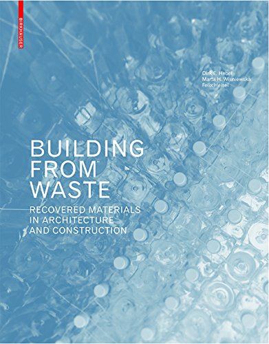 Building From Waste Recovered Materials In Architecture And Construction Dirk E Hebel