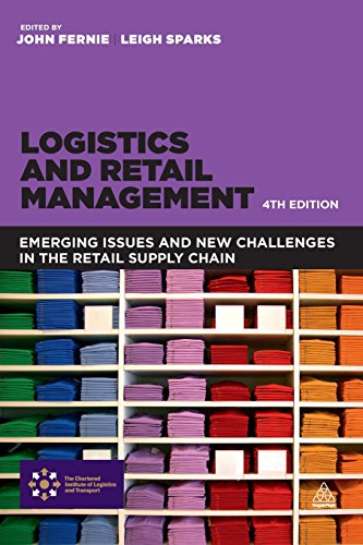 Logistics And Retail Management Emerging Issues And New Challenges In The Retail Supply Chain Fourth Edition John Fernie